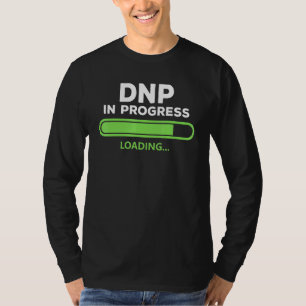 Dnp Doctor Of Nursing Practice In Progress Nurse T-Shirt
