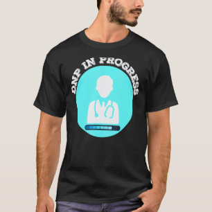 Dnp In Progress Male Nurse Progress Bar Student Sc T-Shirt