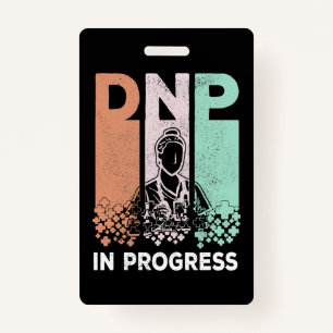 DNP In Progress - Nursing School & Training Saying ID Badge