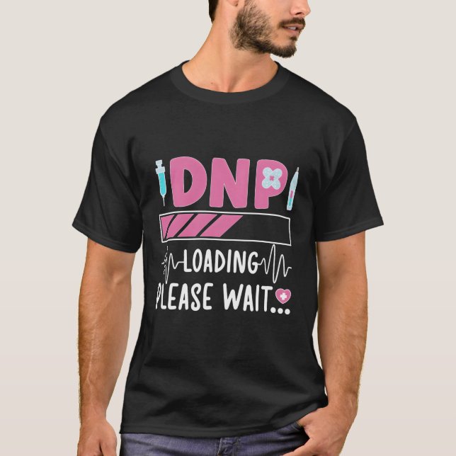 Dnp Loading Doctor Of Nursing Practice To Be T-Shirt (Front)