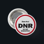 DNR Do Not Resuscitate 3 Cm Round Badge<br><div class="desc">DNR Do Not Resuscitate to remind emergency responders or medical staff that someone has a DNR in effect. When someone is not able to remind doctors and nurses that a DNR is in effect, it helps to have a visual cue. Customise this button with the name of the person who...</div>