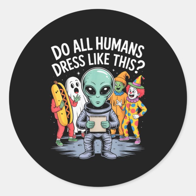 Do All Humans Dress Like This_ – Funny Alien Hallo Classic Round Sticker (Front)