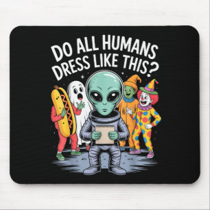 Do All Humans Dress Like This_ – Funny Alien Hallo Mouse Mat