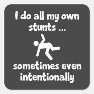 Do All My Own Stunts Sometimes Even Intentionally Square Sticker