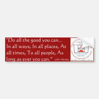 Do all the good you can,By all the means you ca... Bumper Sticker