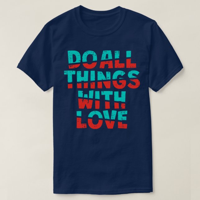 Do All Thigs With Love  T-Shirt (Design Front)