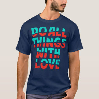 Do All Thigs With Love T-Shirt