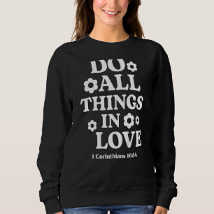 Do All Things In Love Corinthians 1614 Bible Verse Sweatshirt