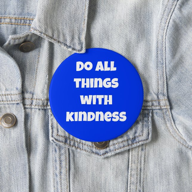 Do All Things With Kindness Blue Button (In Situ)