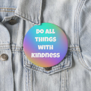 Do All Things With Kindness Colourful Button