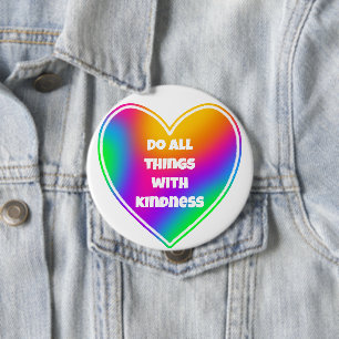 Do All Things With Kindness Rainbow Heart Button