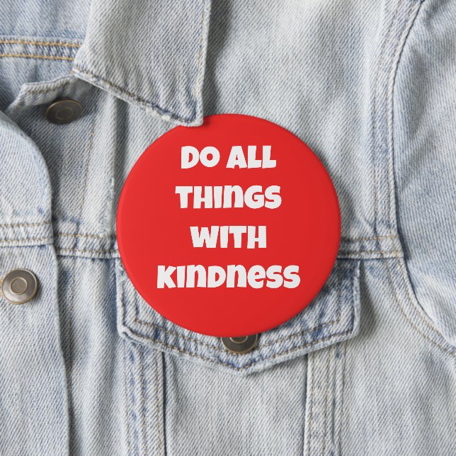 Do All Things With Kindness Red Button (In Situ)