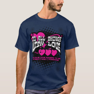 Do All Things with Love Be Patient Kind and Forgiv T-Shirt