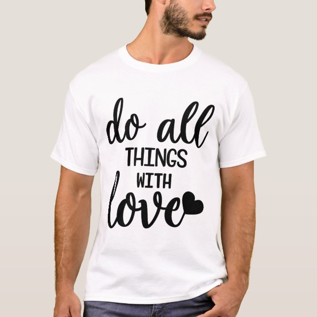 Do All Things With Love – Positive Quote Tee (Front)