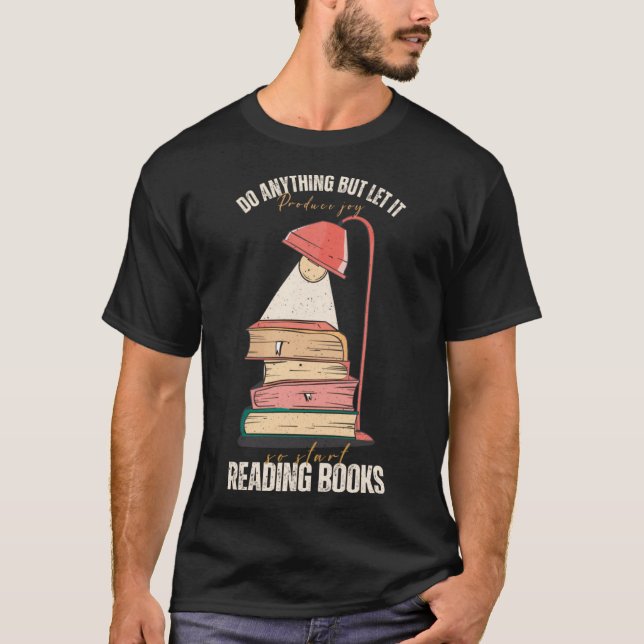 Do anything produce joy reading books hobby quote  T-Shirt (Front)
