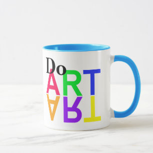 DO “ART”- Be Creative Everyday! Mug
