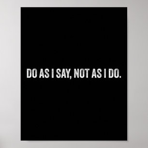 Do As I Say, Not As I Do  Poster