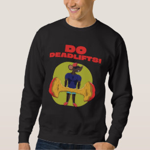 Do Deadlifts Powerlifting Gym Fitness Bodybuilding Sweatshirt