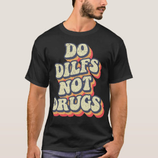 Do Dilfs not drugs retro groovy funny Dilf T-Shirt