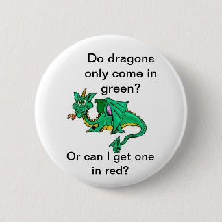 Do dragons only come in green? 6 cm round badge