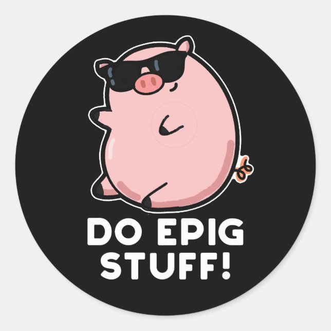 Do Epig Stuff Funny Epic Pig Pun Dark BG Classic Round Sticker (Front)