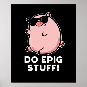 Do Epig Stuff Funny Epic Pig Pun Dark BG Poster