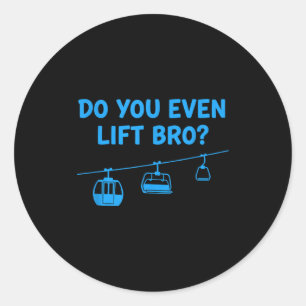 Do even lift bro ski lift funny kids skiing humor classic round sticker
