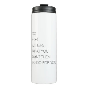 Do For Others What You Want Them To Do For You Thermal Tumbler