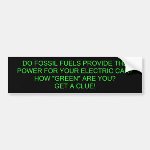 DO FOSSIL FUELS PROVIDE THE POWER FOR YOUR ELEC... BUMPER STICKER