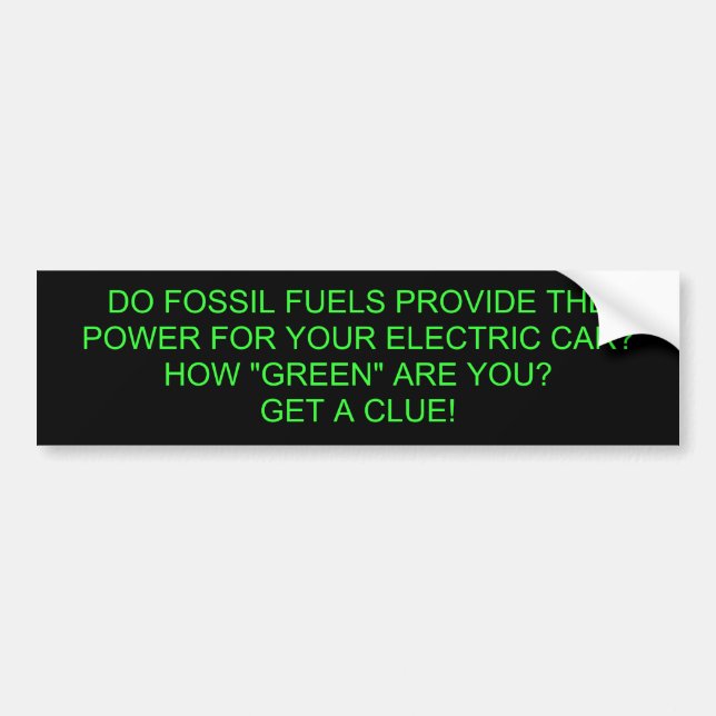 DO FOSSIL FUELS PROVIDE THE POWER FOR YOUR ELEC... BUMPER STICKER (Front)