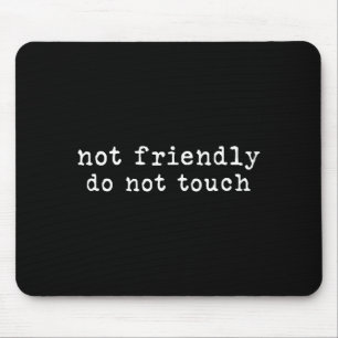 Do Funny Not Friendly Not Touch Sarcastic Mouse Mat