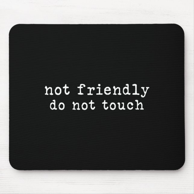 Do Funny Not Friendly Not Touch Sarcastic Mouse Mat (Front)