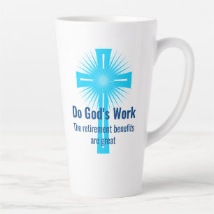 Do God's Work, The Retirement Benefits are Great Latte Mug