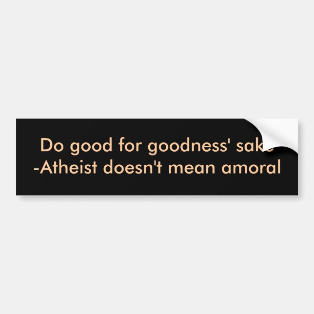 Do good for goodness' sake bumper sticker (Front)
