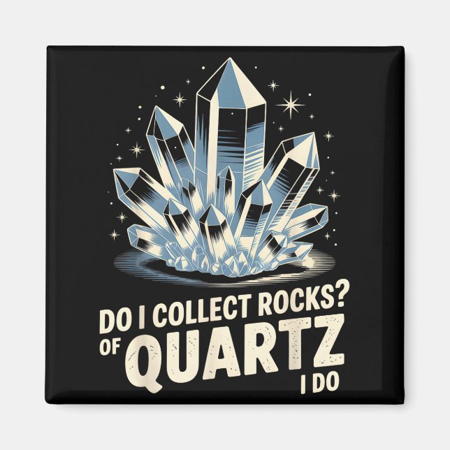 Do I Collect Rocks Of Quartz I Do Funny Crystal Co Magnet (Front)