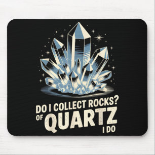 Do I Collect Rocks Of Quartz I Do Funny Crystal Co Mouse Mat