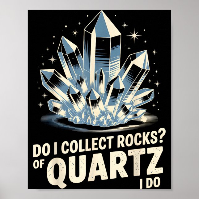 Do I Collect Rocks Of Quartz I Do Funny Crystal Co Poster (Front)