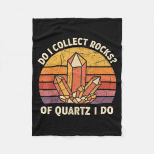 Do I Collect Rocks Of Quartz I Do Vintage Funny Ge Fleece Blanket