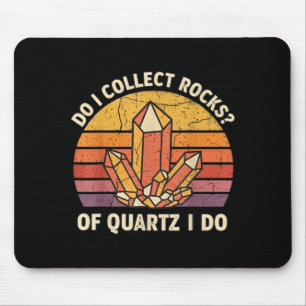 Do I Collect Rocks Of Quartz I Do Vintage Funny Ge Mouse Mat