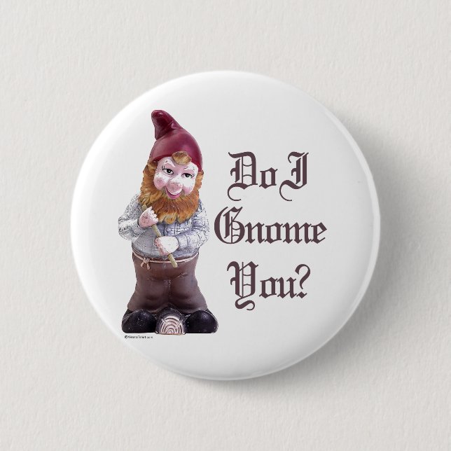 Do I Gnome you 6 Cm Round Badge (Front)