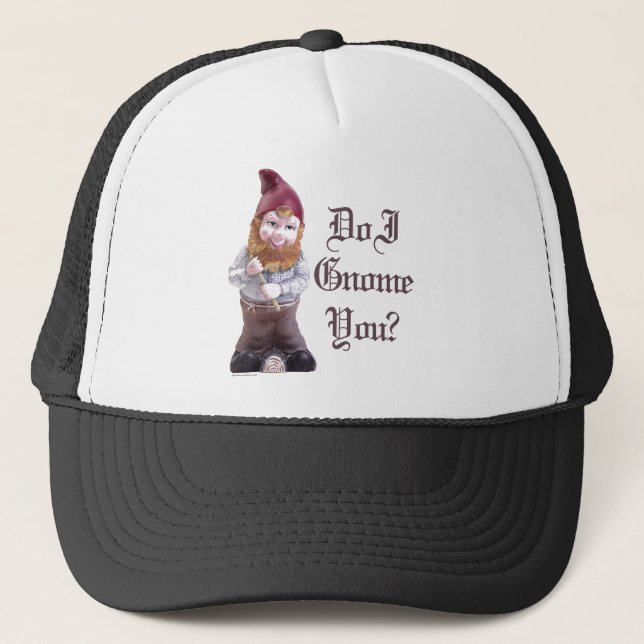 Do I Gnome you Trucker Hat (Front)