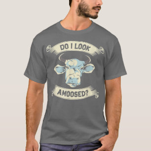 Do I Look Amoosed Cow Rancher Farm Owner Farmer Fa T-Shirt