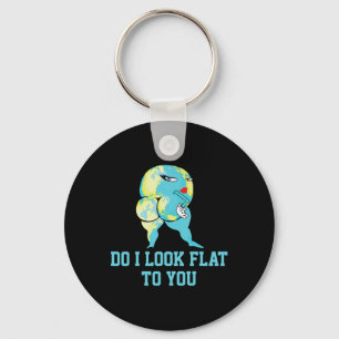 Do I Look Flat To You Earth Day Funny Girls Women Key Ring