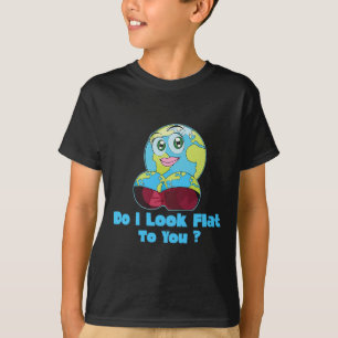 Do I Look Flat To You Earth Day Mother Day 2  T-Shirt