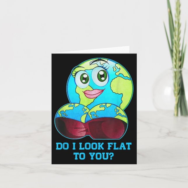 Do I Look Flat To You Earth Day Mother Day  Card (Front)