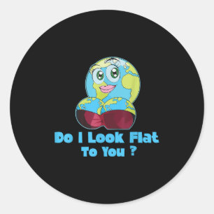 Do I Look Flat To You Earth Day Mother Day Classic Round Sticker