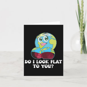 Do I Look Flat To You Earth Day Mother Day Funny G Card