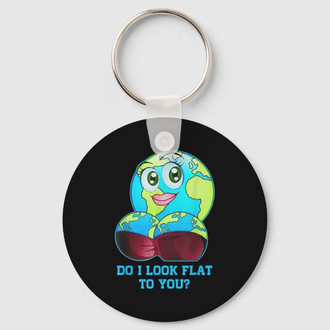 Do I Look Flat To You Earth Day Mother Day  Key Ring (Front)