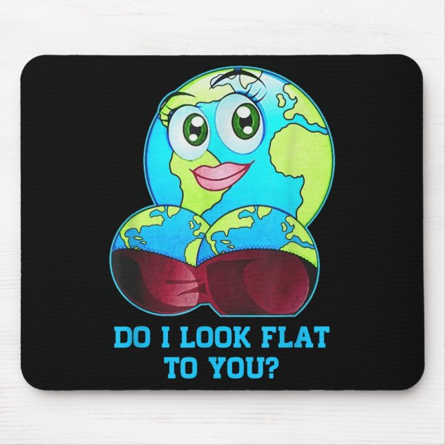 Do I Look Flat To You Earth Day Mother Day  Mouse Mat (Front)