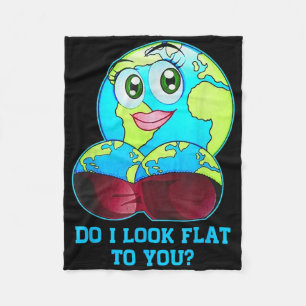 Do I Look Flat To You Earth Day Shirt Mother Day Fleece Blanket